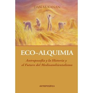 ECO-ALQUIMIA. ANTROPOSOFIA Y MEDIOAMBIENTALISMO - D. MCKANAN