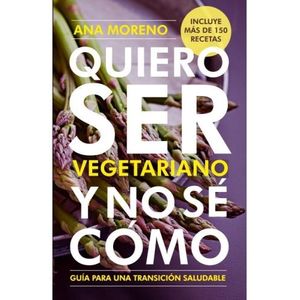 QUIERO SER VEGETARIANO Y NO SE COMO - ANA MORENO