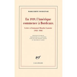 EN 1939 L'AMERIQUE COMMENCE A BORDEAUX- MARGUERITE YOURCENAR