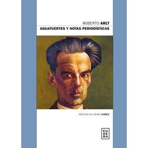 AGUAFUERTES Y NOTAS PERIODISTICAS - ROBERTO ARLT