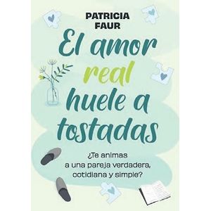 EL AMOR REAL HUELE A TOSTADAS - PATRICIA FAUR