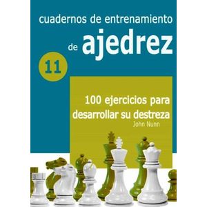 CUADERNOS DE ENTRENAMIENTO DE AJEDREZ 11 - 100 EJERCICIOS PA