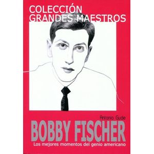 BOBBY FISCHER. COLECCION GRANDES MAESTROS - ANTONIO GUDE