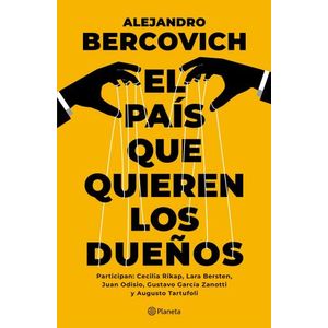 EL PAIS QUE QUIEREN LOS DUEÑOS - ALEJANDRO BERCOVICH