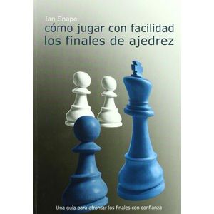 COMO JUGAR CON FACILIDAD LOS FINALES DE AJEDREZ - IAN SNAPE