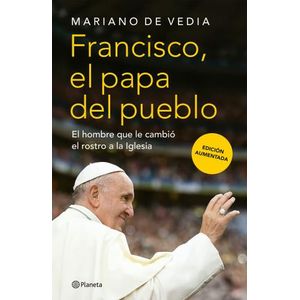 FRANCISCO, EL PAPA DEL PUEBLO - MARIANO DE VEDIA