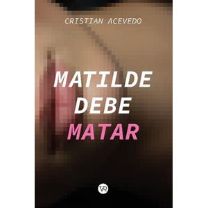 MATILDE DEBE MATAR - EL CLUB DE LOS LECTORES IMAGINARIOS - A