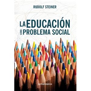 LA EDUCACION COMO PROBLEMA SOCIAL - RUDOLF STEINER