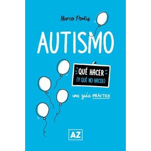 AUTISMO - UNA GUIA PRACTICA - QUE HACER Y QUE NO HACER