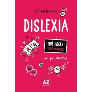 DISLEXIA - UNA GUIA PRACTICA - QUE HACER Y QUE NO HACER