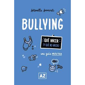 BULLYING - UNA GUIA PRACTICA - QUE HACER Y QUE NO HACER