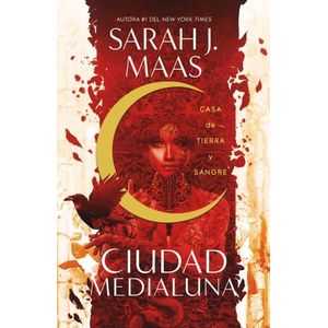 CASA DE TIERRA Y SANGRE - CIUDAD MEDIALUNA 1 - SARAH J. MAAS