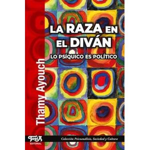 LA RAZA EN EL DIVAN - LO PSIQUICO ES POLITICO - THAMY AYOUCH