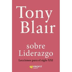 SOBRE LIDERAZGO - LECCIONES PARA EL SIGLO XXI - TONY BLAIR