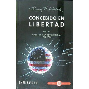 CONCEBIDO EN LIBERTAD VOL. III - CAMINO A LA REVOLUCION 1760