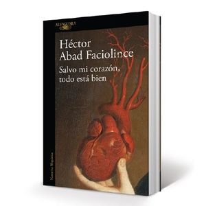 SALVO MI CORAZON, TODO ESTA BIEN - HECTOR ABAD FACIOLINCE