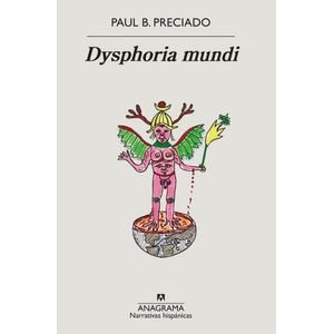 DYSPHORIA MUNDI - PAUL B. PRECIADO