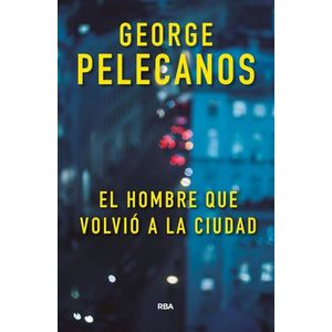 EL HOMBRE QUE VOLVIO A LA CIUDAD - GEORGE PELECANOS