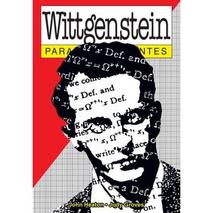 WITTGENSTEIN PARA PRINCIPIANTES - JOHN HEATON - JUDY GROVES