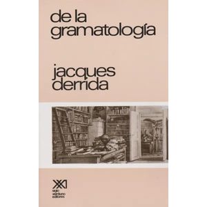 DE LA GRAMATOLOGIA - JACQUES DERRIDA