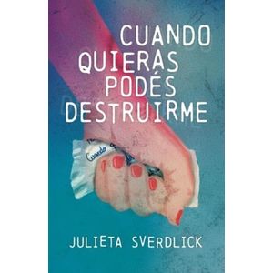 CUANDO QUIERAS PODES DESTRUIRME - JULIETA SVERDLICK