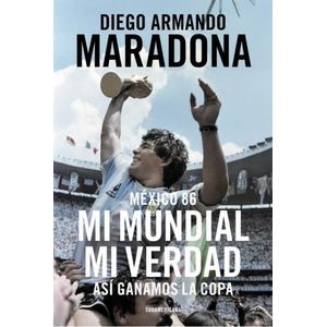 MEXICO 86. MI MUNDIAL, MI VERDAD - DIEGO MARADONA