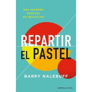 REPARTIR EL PASTEL - BARRY NALEBUFF