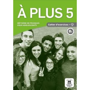 A PLUS 5 B2 - CAHIER D'EXERCISES