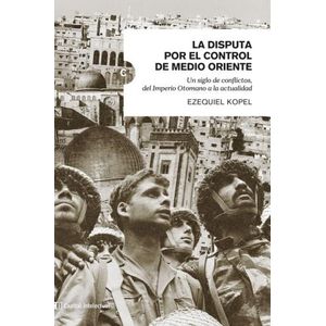 LA DISPUTA POR EL CONTROL DE MEDIO ORIENTE - E. KOPEL