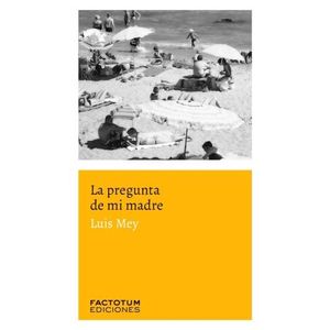 LA PREGUNTA DE MI MADRE - LUIS MEY