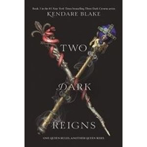 TWO DARK REIGNS - THREE DARK CROWNS 3 - KENDARE BLAKE