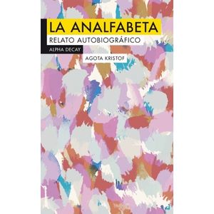 LA ANALFABETA - RELATO AUTOBIOGRAFICO - AGOTA KRISTOF