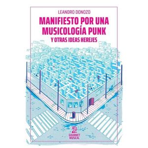 MANIFIESTO POR UNA MUSICOLOGIA PUNK Y OTRAS IDEAS HEREJES