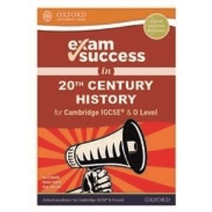 EXAM SUCCESS IN 20TH CENTURY HISTORY FOR CAMBRIDGE IGCSE & O