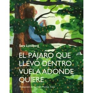 EL PAJARO QUE LLEVO DENTRO VUELA ADONDE QUIERE - S. LUNDBERG