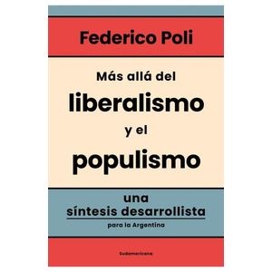 MAS ALLA DEL LIBERALISMO Y POPULISMO - FEDERICO POLI