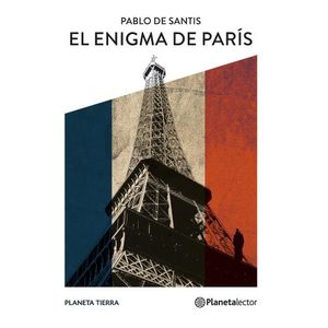 EL ENIGMA DE PARIS - PLANETA TIERRA - PABLO DE SANTIS