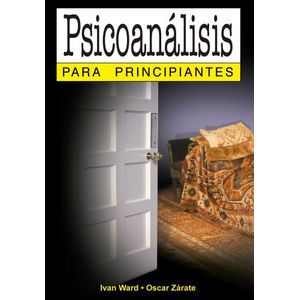 PSICOANALISIS PARA PRINCIPIANTES - IVAN WARD - OSCAR ZARATE