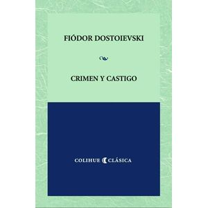 CRIMEN Y CASTIGO - FIODOR DOSTOIEVSKI - COLIHUE CLASICA