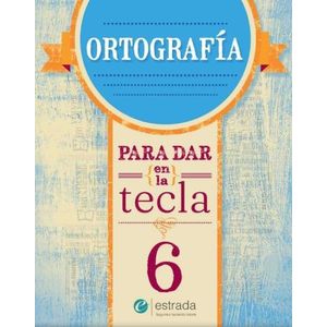 ORTOGRAFIA 6 - PARA DAR EN LA TECLA (NUEVA EDICION)