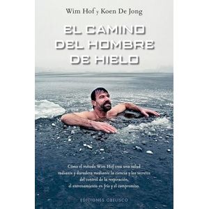 EL CAMINO DEL HOMBRE DE HIELO - WIM HOF - KOEN DE JONG