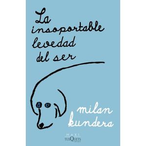 LA INSOPORTABLE LEVEDAD DEL SER - MILAN KUNDERA