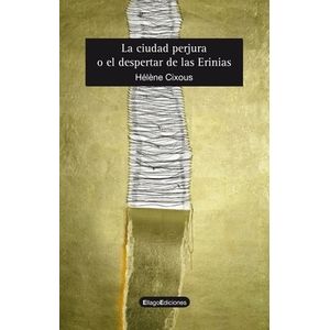 LA CIUDAD PERJURA O EL DESPERTAR DE LAS ERINIAS - CIXOUS