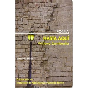 HASTA AQUI - EDICION BILINGUE - WISLAWA SZYMBORSKA
