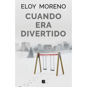 CUANDO ERA DIVERTIDO - ELOY MORENO