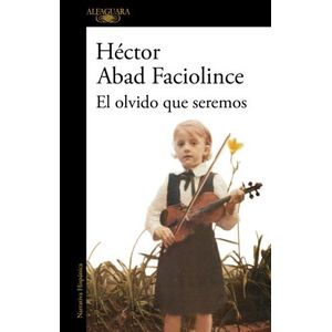 EL OLVIDO QUE SEREMOS - HECTOR ABAD FACIOLINCE