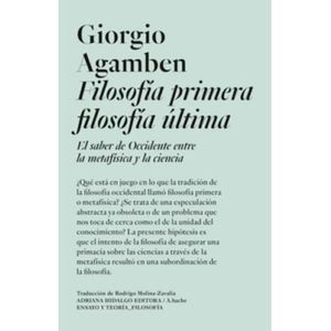 FILOSOFIA PRIMERA, FILOSOFIA ULTIMA - GIORGIO AGAMBEN