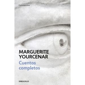 CUENTOS COMPLETOS - MARGUERITE YOURCENAR - DEBOLSILLO