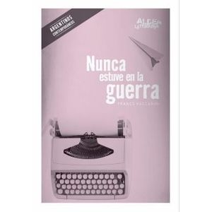 NUNCA ESTUVE EN LA GUERRA - ALDEA LITERARIA