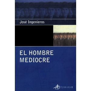 EL HOMBRE MEDIOCRE - JOSE INGENIEROS